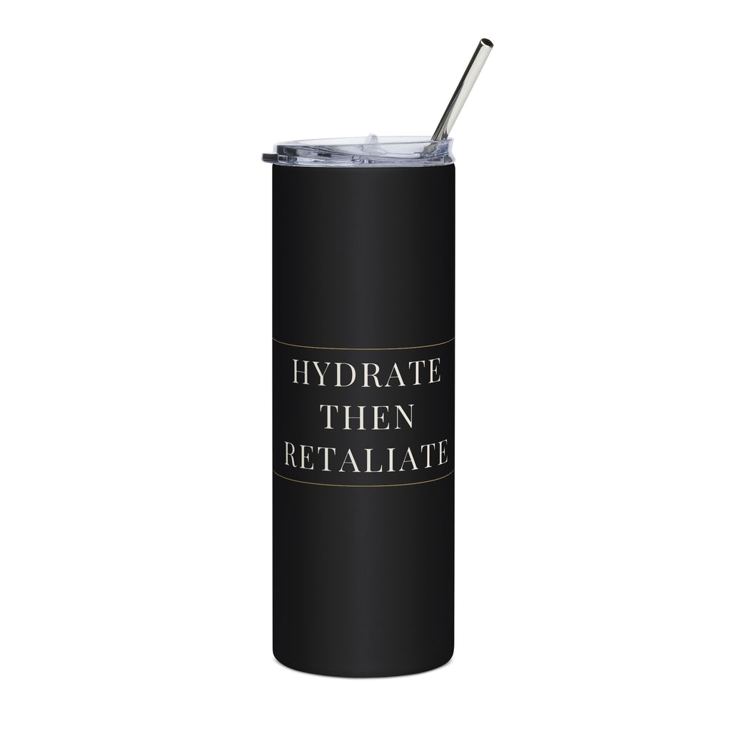 Hydrate Then Retaliate 20oz insulated skinny tumbler in matte black with a stainless straw, cream serif lettering across the front