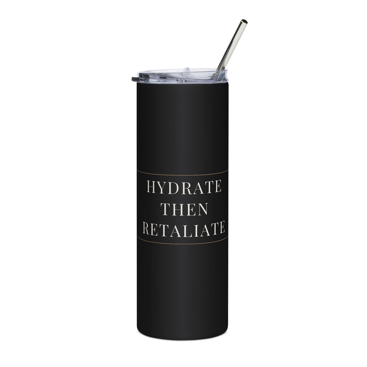 Hydrate Then Retaliate 20oz insulated skinny tumbler in matte black with a stainless straw, cream serif lettering across the front