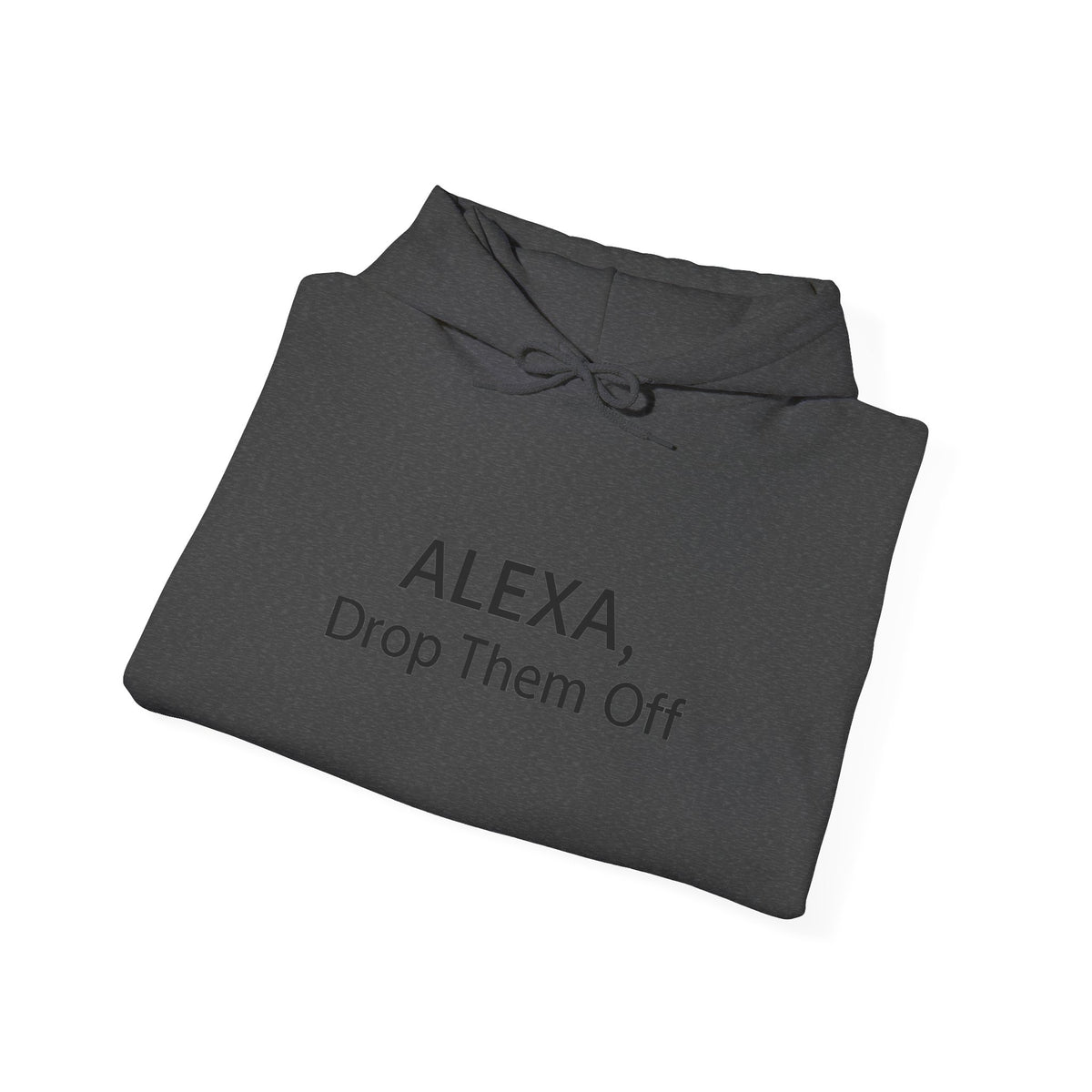 ALEXA, Drop Them Off Hoodie | Funny Alexa Quote Sweatshirt