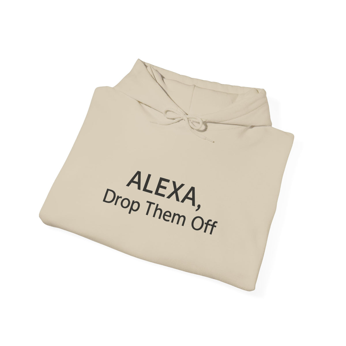 ALEXA, Drop Them Off Hoodie | Funny Alexa Quote Sweatshirt