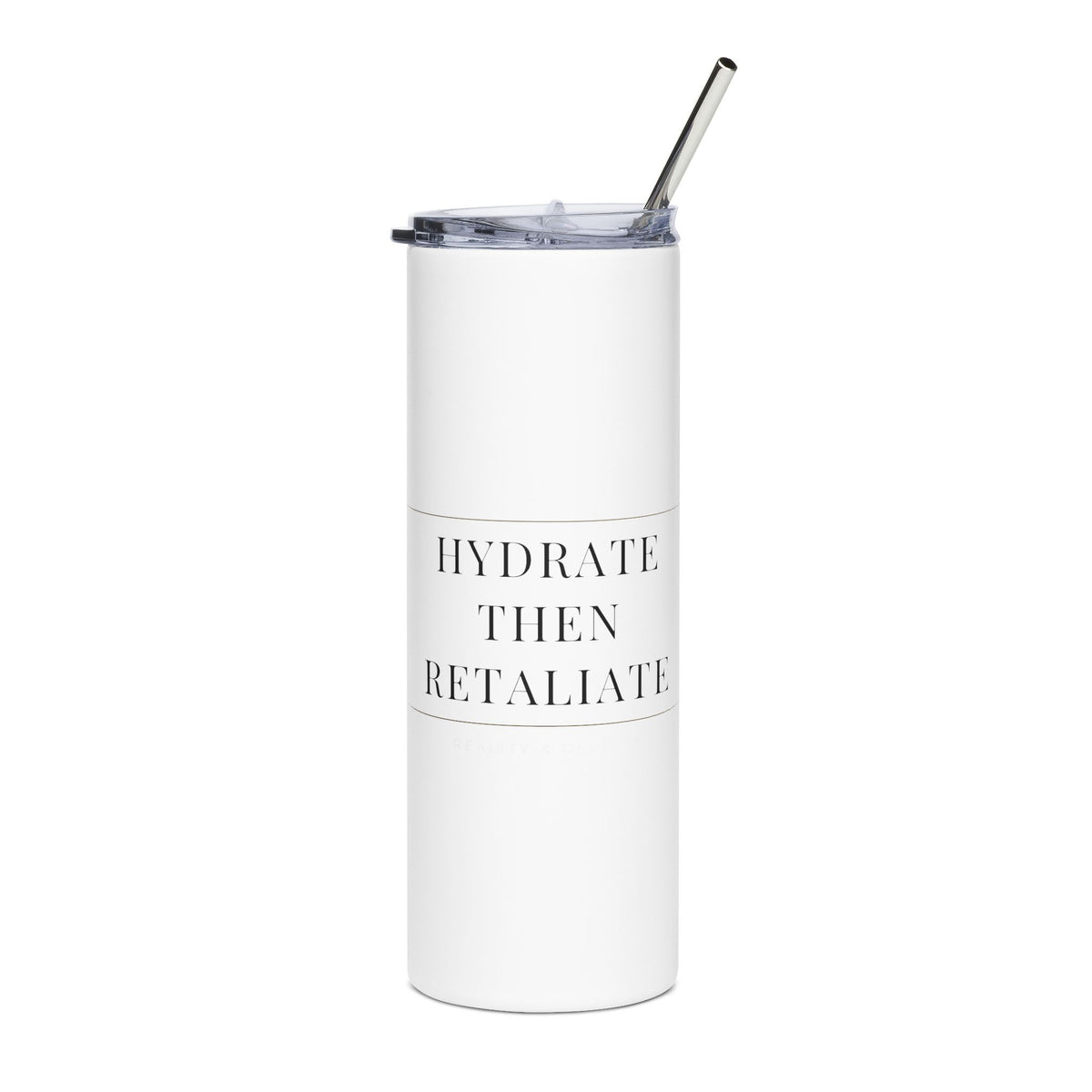 Hydrate Then Retaliate 20oz insulated skinny tumbler in white with a stainless straw, black serif lettering across the front
