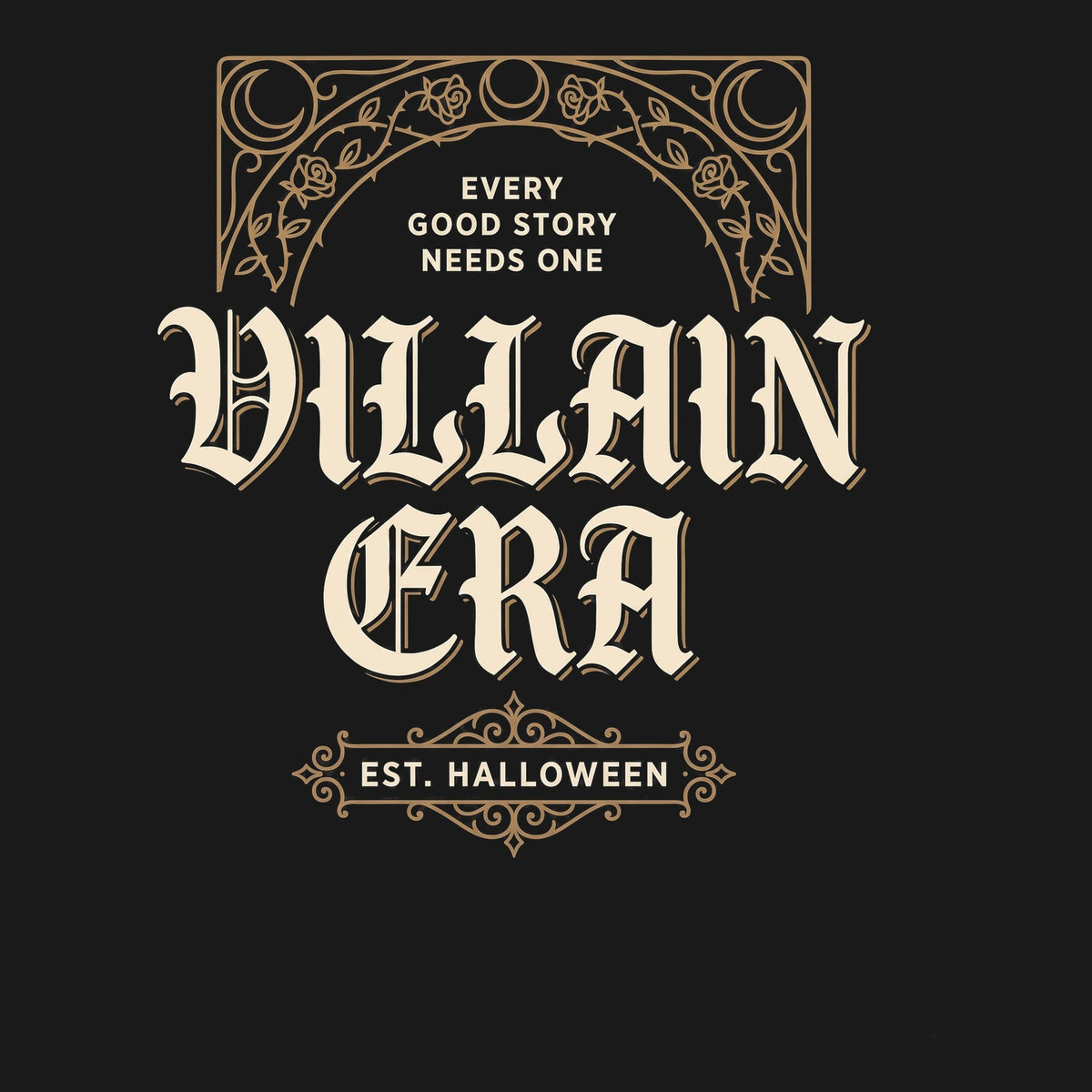 Artwork detail: black crewneck sweatshirt with a gold filigree rose arch around ornate cream blackletter lettering reading Villain Era